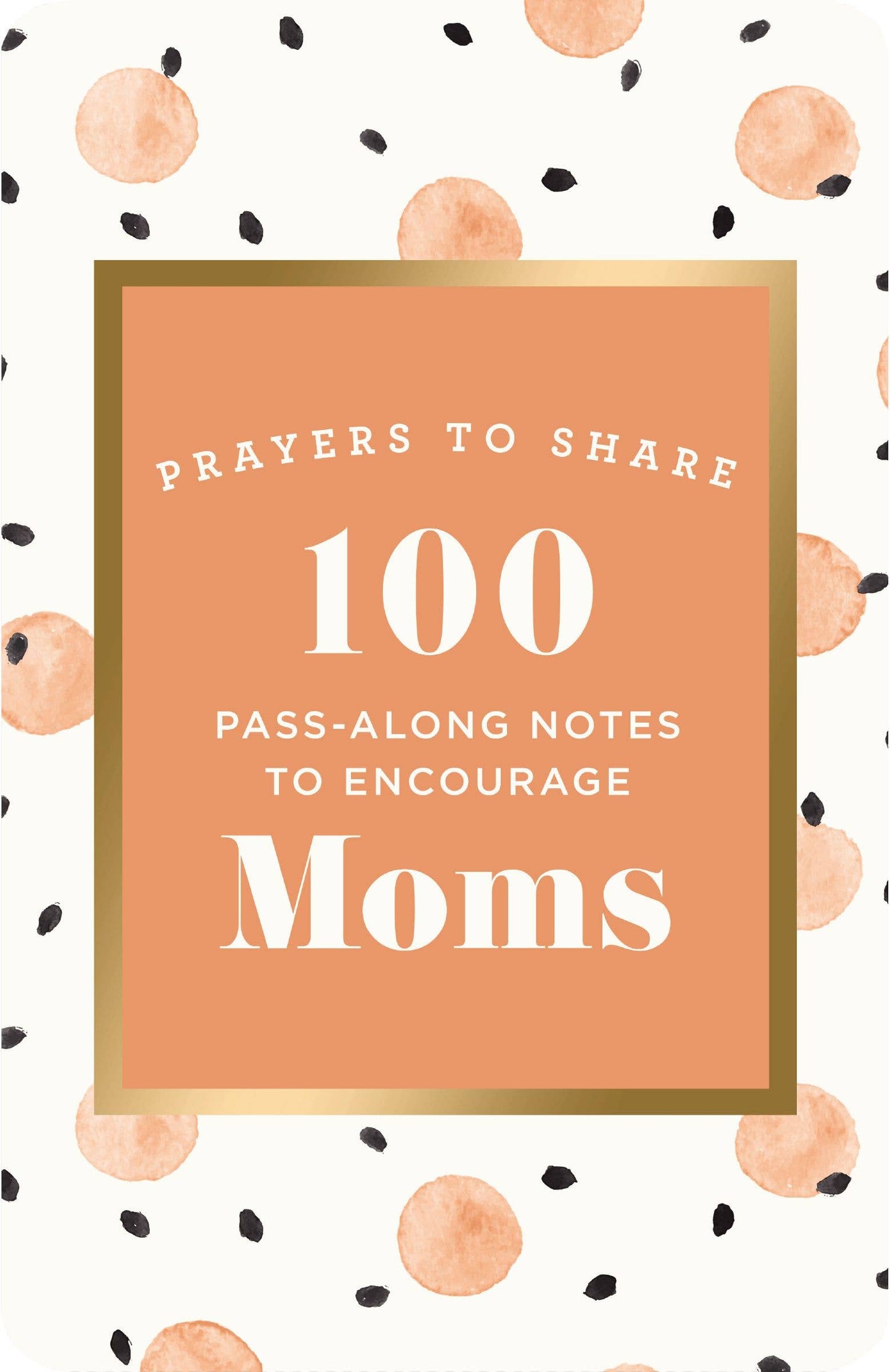 Prayers To Share: 100 Pass-Along Notes To Encourage Moms