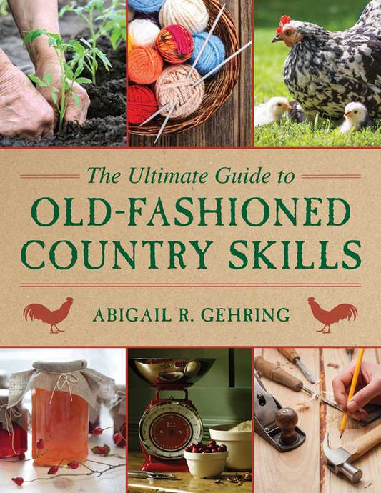 Ultimate Guide to Old-Fashioned Country Skills by Abigail Gehring