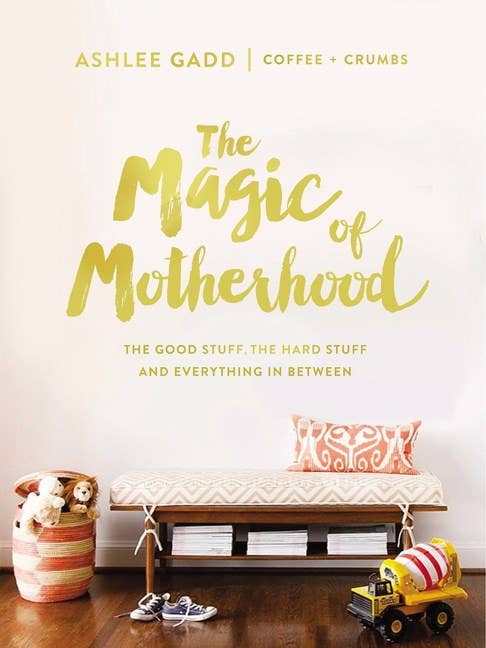 The Magic of Motherhood : The Good Stuff, the Hard Stuff, an