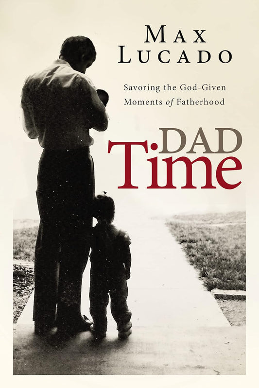 Dad Time: Savoring the God-Given Moments of Fatherhood Hardcover